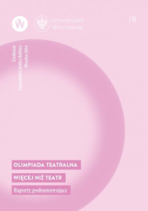 Ewaluacja ESK Wrocław 2016 – Olimpiada Teatralna Więcej niż Teatr. Raporty podsumowujące.