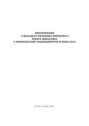 Sprawozdanie z realizacji programu współpracy miasta Wrocławia z organizacjami pozarządowymi w roku 2015