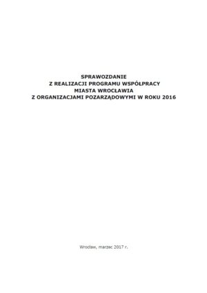 Sprawozdanie  z realizacji programu współpracy  miasta Wrocławia  z organizacjami pozarządowymi w roku 2016