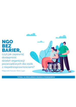 NGO bez barier, czyli jak zapewnić dostępność działań organizacji pozarządowych dla osób z niepełnosprawnościami?