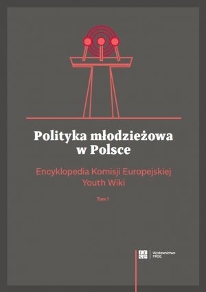 Polityka młodzieżowa w Polsce. Encyklopedia Komisji Europejskiej Youth Wiki, tom 1