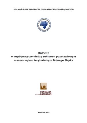 Raport o współpracy pomiędzy sektorem pozarządowym a samorządem terytorialnym Dolnego Śląska.