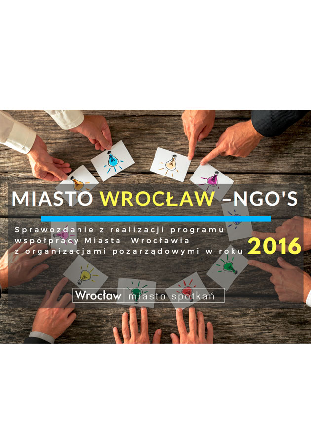 Sprawozdanie z realizacji programu współpracy Miasta Wrocławia z organizacjami pozarządowymi w roku 2016