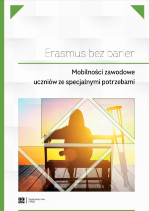 Erasmus bez barier. Mobilności zawodowe uczniów ze specjalnymi potrzebami