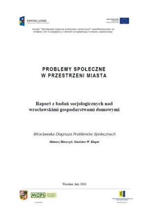 PROBLEMY SPOŁECZNE W PRZESTRZENI MIASTA – Raport z badań socjologicznych nad wrocławskimi gospodarstwami domowymi