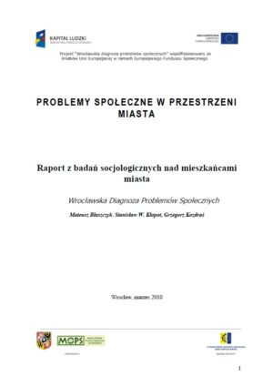 PROBLEMY SPOŁECZNE W PRZESTRZENI MIASTA – Raport z badań socjologicznych nad mieszkańcami miasta. Wrocławska Diagnoza Problemów Społecznych