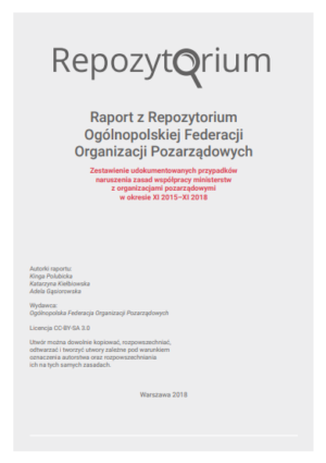 Raport z Repozytorium Ogólnopolskiej Federacji Organizacji Pozarządowych – Zestawienie udokumentowanych przypadków naruszenia zasad współpracy ministerstw z organizacjami pozarządowymi w okresie XI 2015–XI 2018